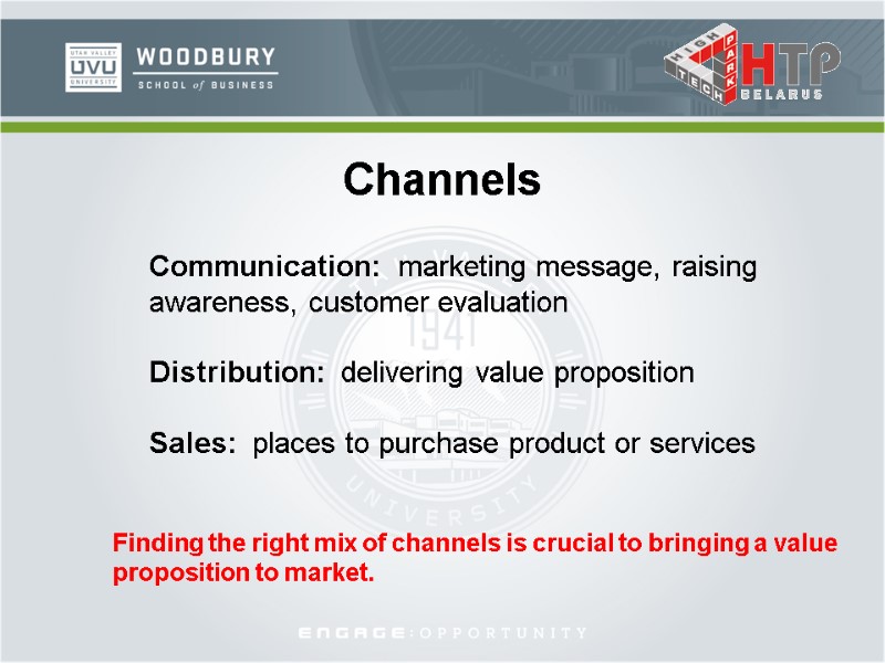 Channels Communication:  marketing message, raising awareness, customer evaluation  Distribution:  delivering value